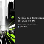 1 Mejora del Rendimiento de GTA5 en PC